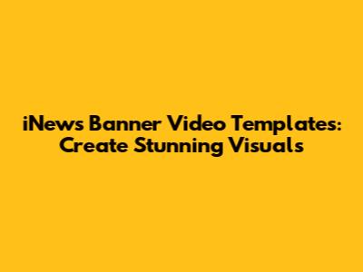 iNews Banner Video Templates: Create Stunning Visuals