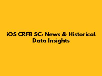 iOS CRFB SC: News & Historical Data Insights