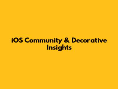 iOS Community & Decorative Insights