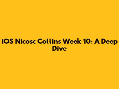 iOS Nicosc Collins Week 10: A Deep Dive