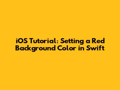 iOS Tutorial: Setting a Red Background Color in Swift