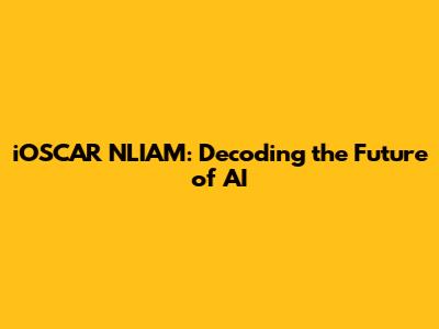 iOSCAR NLIAM: Decoding the Future of AI