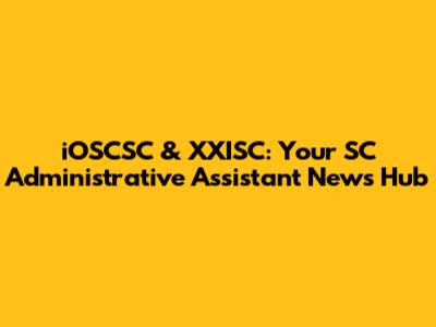 iOSCSC & XXISC: Your SC Administrative Assistant News Hub
