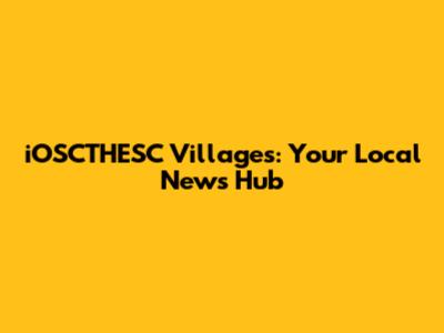 iOSCTHESC Villages: Your Local News Hub