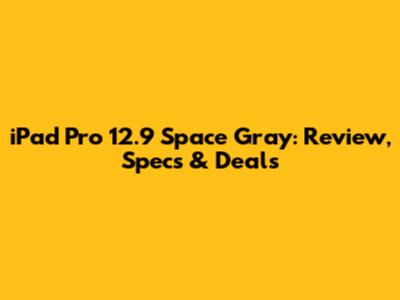 iPad Pro 12.9" Space Gray: Review, Specs & Deals