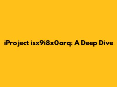 iProject isx9i8x0arq: A Deep Dive