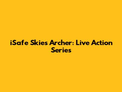 iSafe Skies Archer: Live Action Series