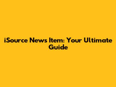 iSource News Item: Your Ultimate Guide