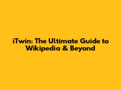 iTwin: The Ultimate Guide to Wikipedia & Beyond
