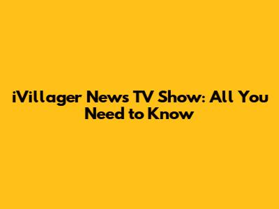 iVillager News TV Show: All You Need to Know