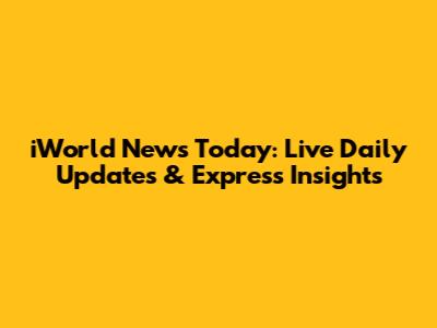 iWorld News Today: Live Daily Updates & Express Insights