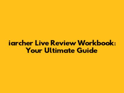 iarcher Live Review Workbook: Your Ultimate Guide