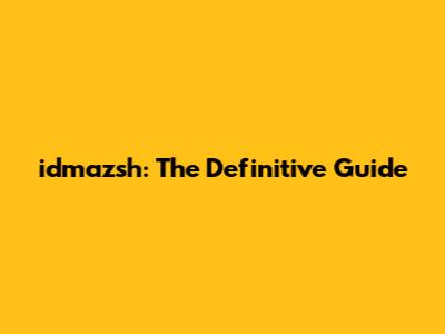 idmazsh: The Definitive Guide