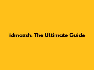 idmazsh: The Ultimate Guide