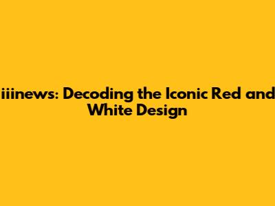 iiinews: Decoding the Iconic Red and White Design