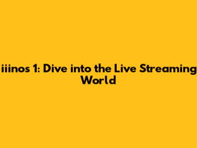 iiinos 1: Dive into the Live Streaming World