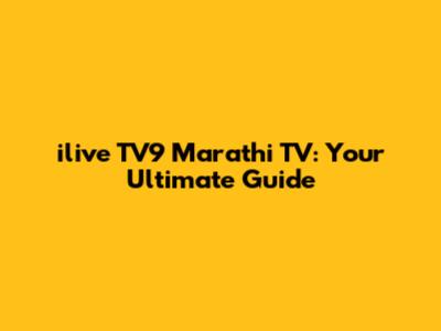 ilive TV9 Marathi TV: Your Ultimate Guide