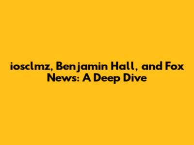 iosclmz, Benjamin Hall, and Fox News: A Deep Dive