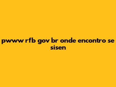 pwww rfb gov br onde encontro se sisen