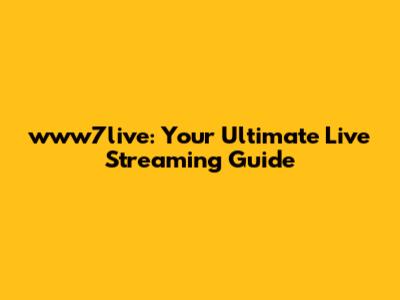 www7live: Your Ultimate Live Streaming Guide