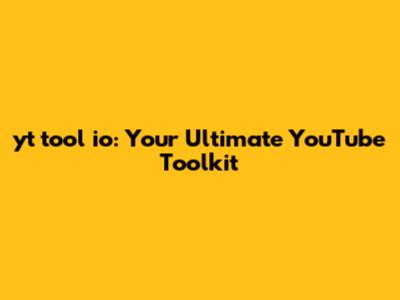 yt tool io: Your Ultimate YouTube Toolkit